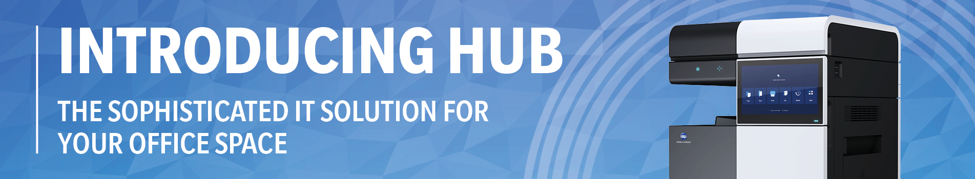 Introducing Hub. The sophisticated IT solution for your office.