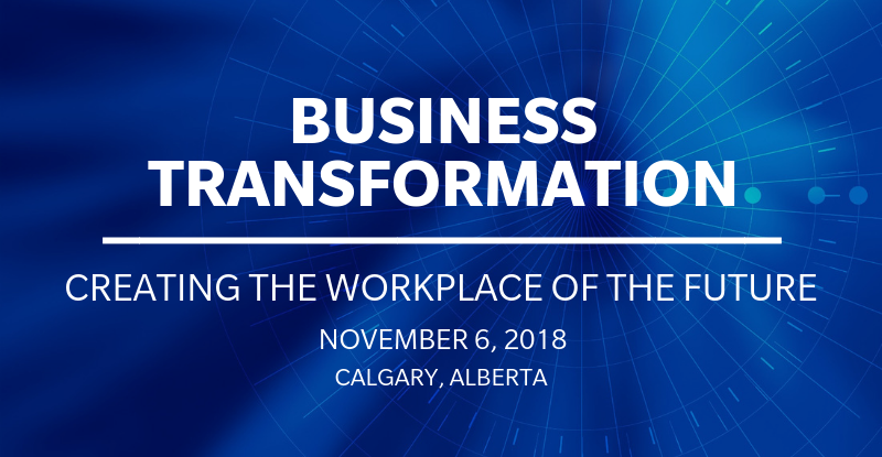 Business Transformation - Creating the Workplace of the Future - Calgary